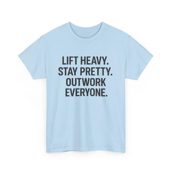 Lift Heavy. Stay Pretty. Outwork Everyone. Unisex Heavy Cotton Tee