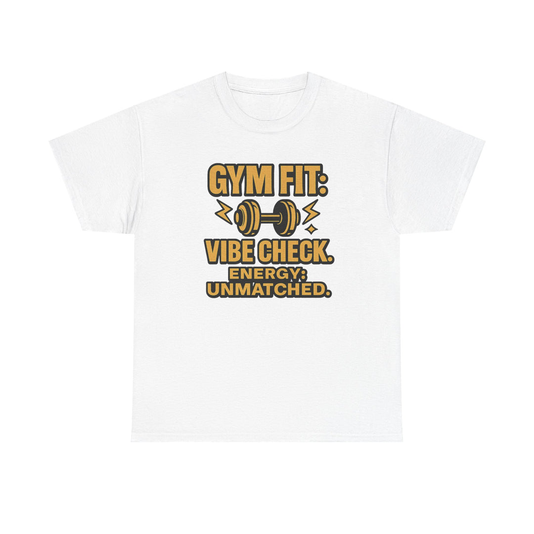 Gym Fit: Vibe Check. Energy: Unmatched. Unisex Heavy Cotton Tee