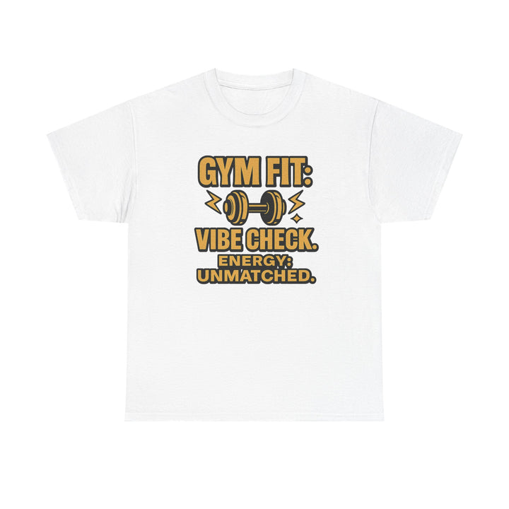 Gym Fit: Vibe Check. Energy: Unmatched. Unisex Heavy Cotton Tee
