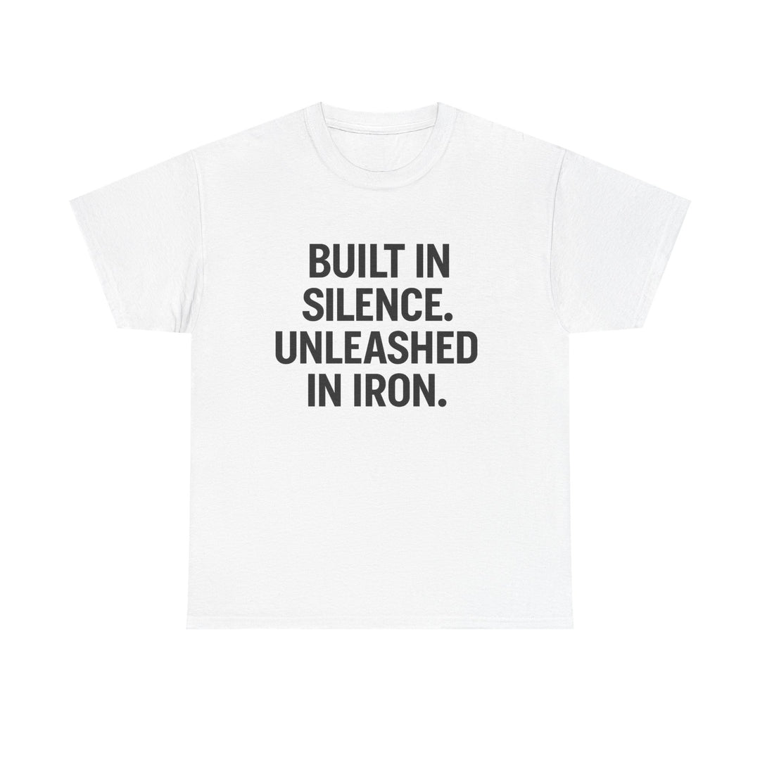 Built In Silence. Unleashed in Iron. Unisex Heavy Cotton Tee