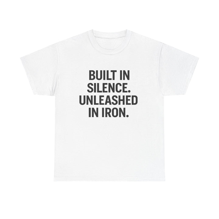 Built In Silence. Unleashed in Iron. Unisex Heavy Cotton Tee