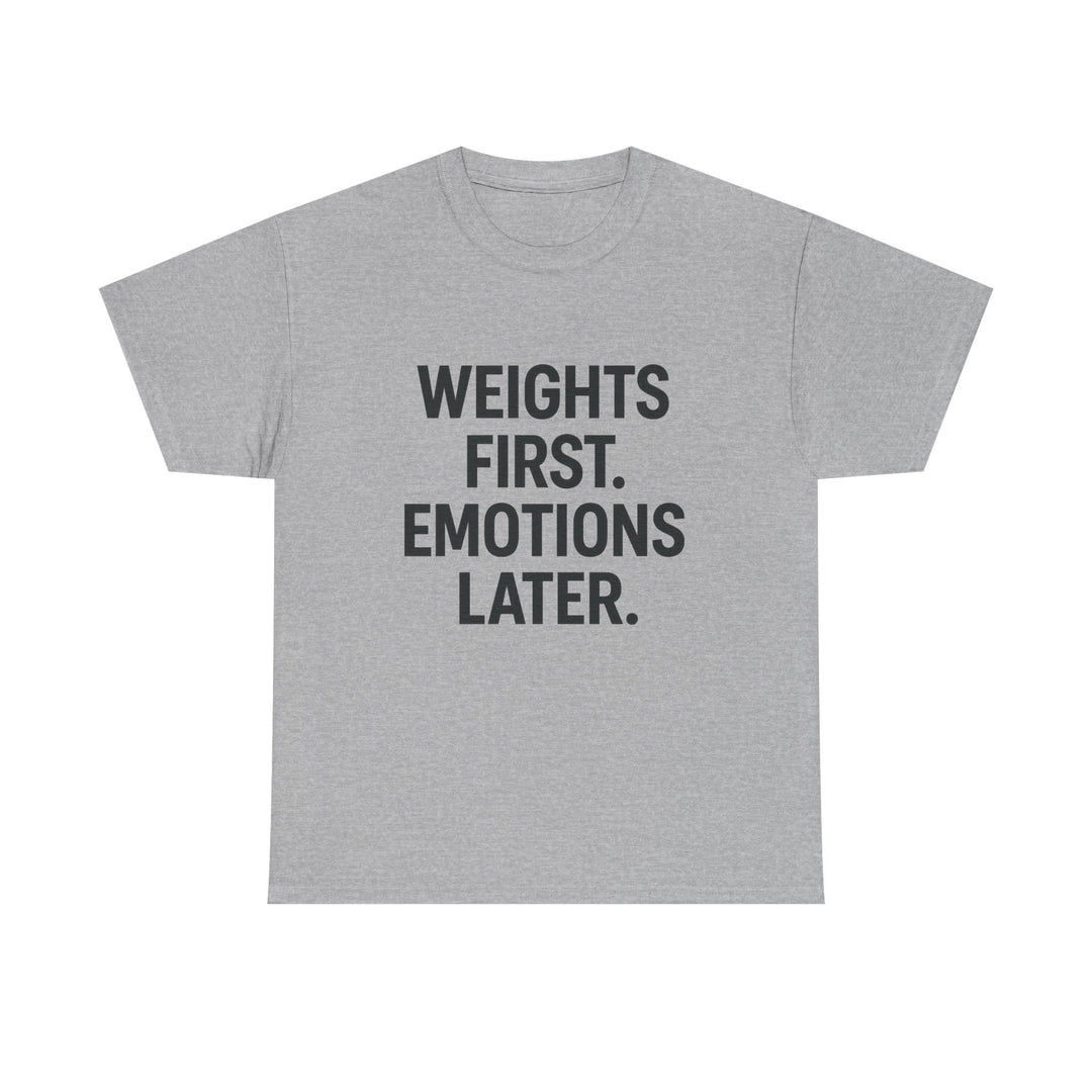 Weights First. Emotions Later. Unisex Heavy Cotton Tee