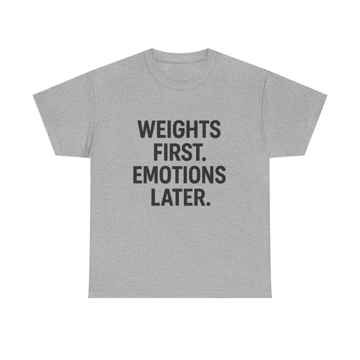 Weights First. Emotions Later. Unisex Heavy Cotton Tee