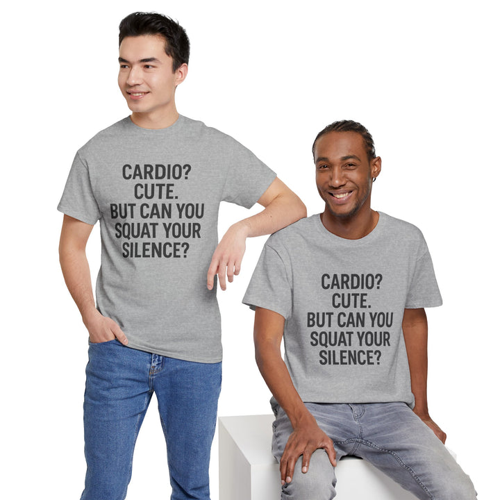 Cardio? Cute. But Can You Squat Your Silence? Unisex Heavy Cotton Tee