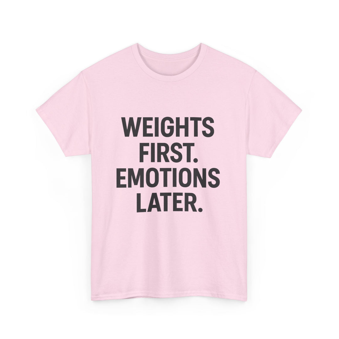 Weights First. Emotions Later. Unisex Heavy Cotton Tee