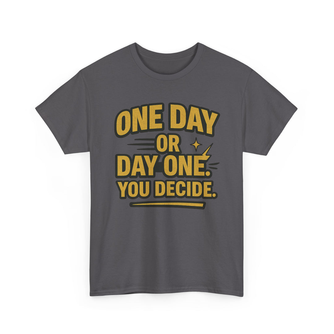 One Day or Day One. You Decide.  Unisex Heavy Cotton Tee