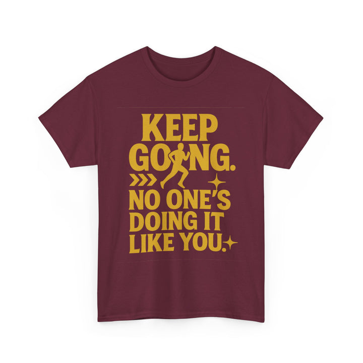 Keep Going. No One's Doing It Like You. Unisex Heavy Cotton Tee