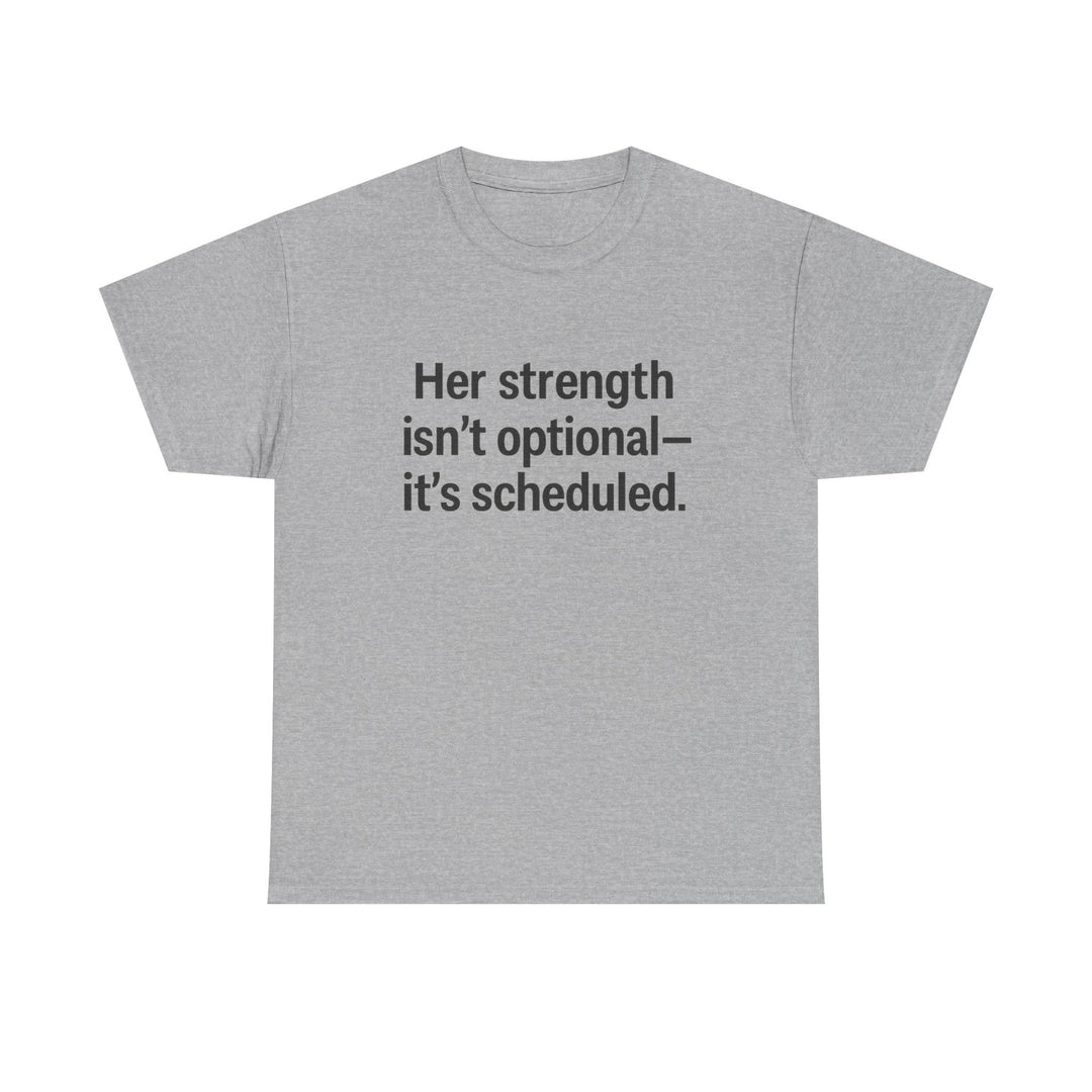 Her Strength isn't optional- it's scheduled. Unisex Heavy Cotton Tee