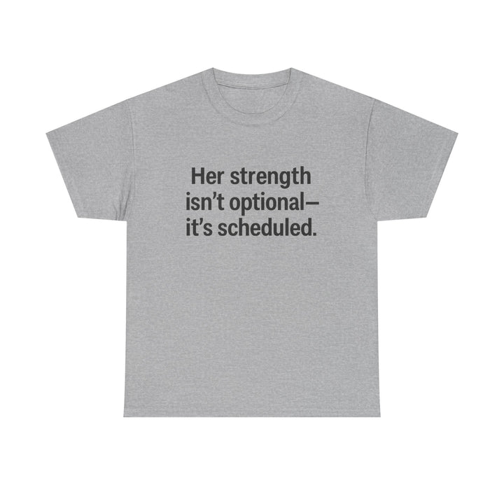 Her Strength isn't optional- it's scheduled. Unisex Heavy Cotton Tee