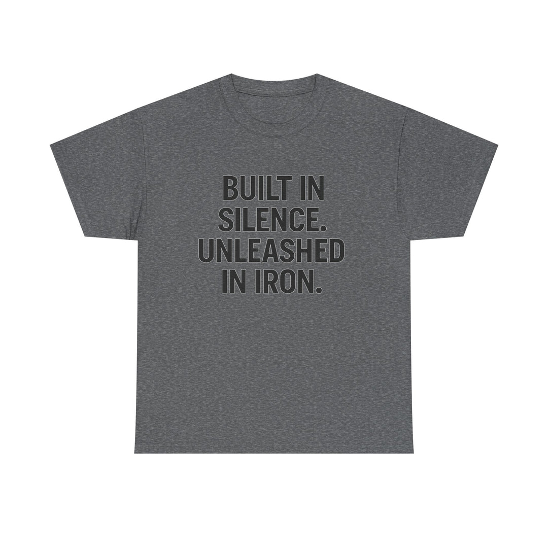 Built In Silence. Unleashed in Iron. Unisex Heavy Cotton Tee