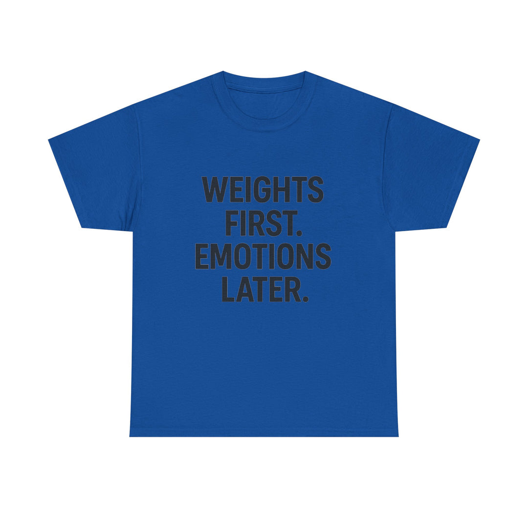 Weights First. Emotions Later. Unisex Heavy Cotton Tee