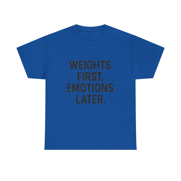 Weights First. Emotions Later. Unisex Heavy Cotton Tee