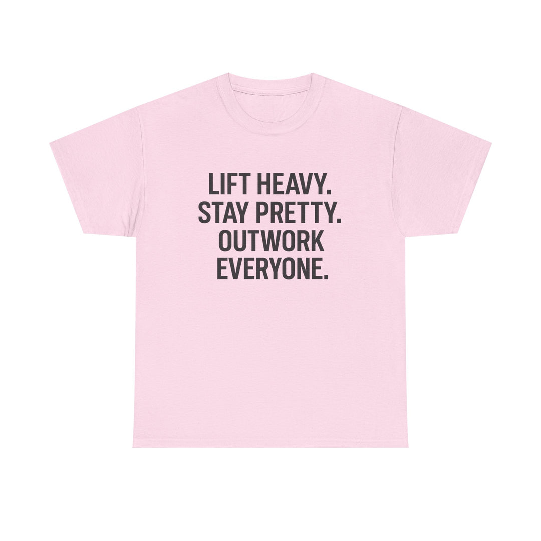 Lift Heavy. Stay Pretty. Outwork Everyone. Unisex Heavy Cotton Tee