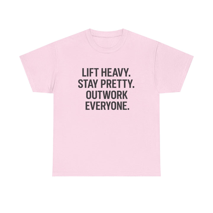 Lift Heavy. Stay Pretty. Outwork Everyone. Unisex Heavy Cotton Tee