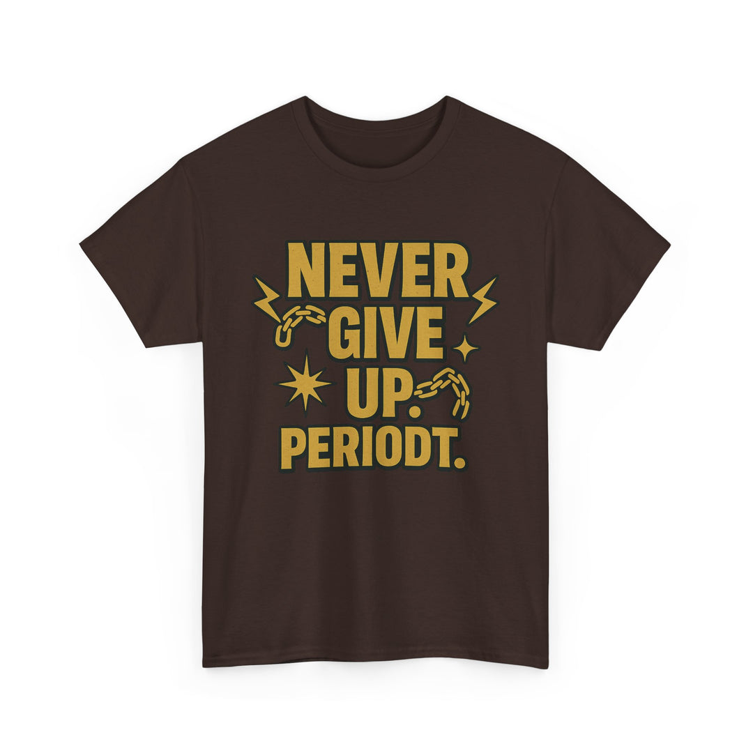 Never Give Up. Periodt. Unisex Heavy Cotton Tee