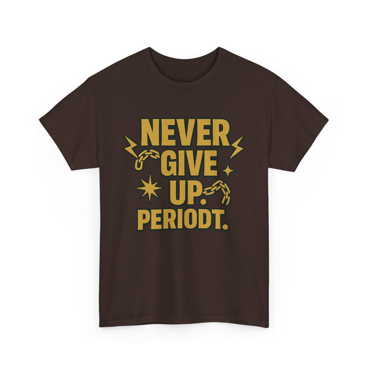 Never Give Up. Periodt. Unisex Heavy Cotton Tee