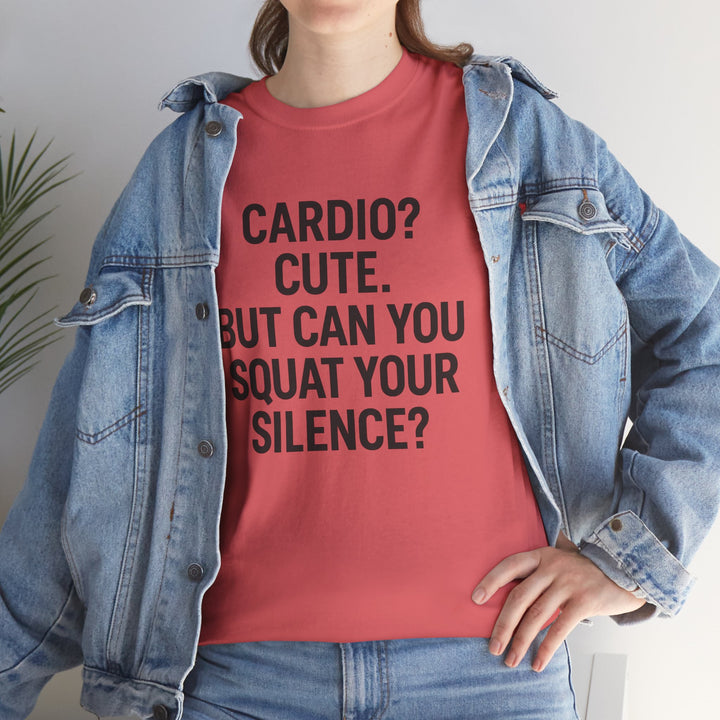 Cardio? Cute. But Can You Squat Your Silence? Unisex Heavy Cotton Tee