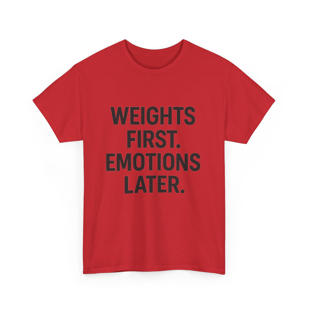 Weights First. Emotions Later. Unisex Heavy Cotton Tee