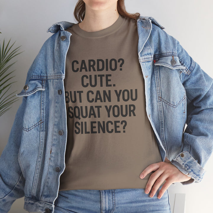 Cardio? Cute. But Can You Squat Your Silence? Unisex Heavy Cotton Tee