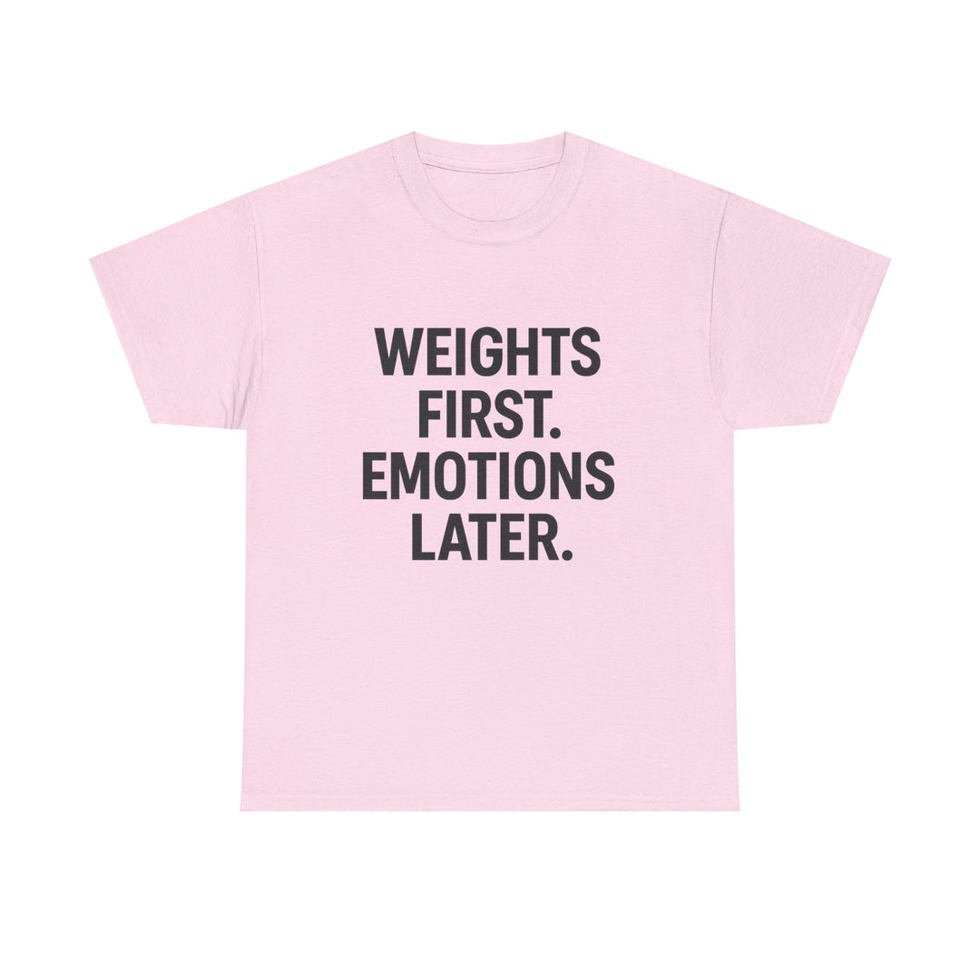 Weights First. Emotions Later. Unisex Heavy Cotton Tee