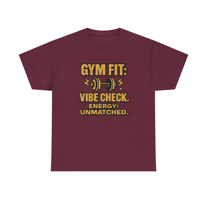 Gym Fit: Vibe Check. Energy: Unmatched. Unisex Heavy Cotton Tee