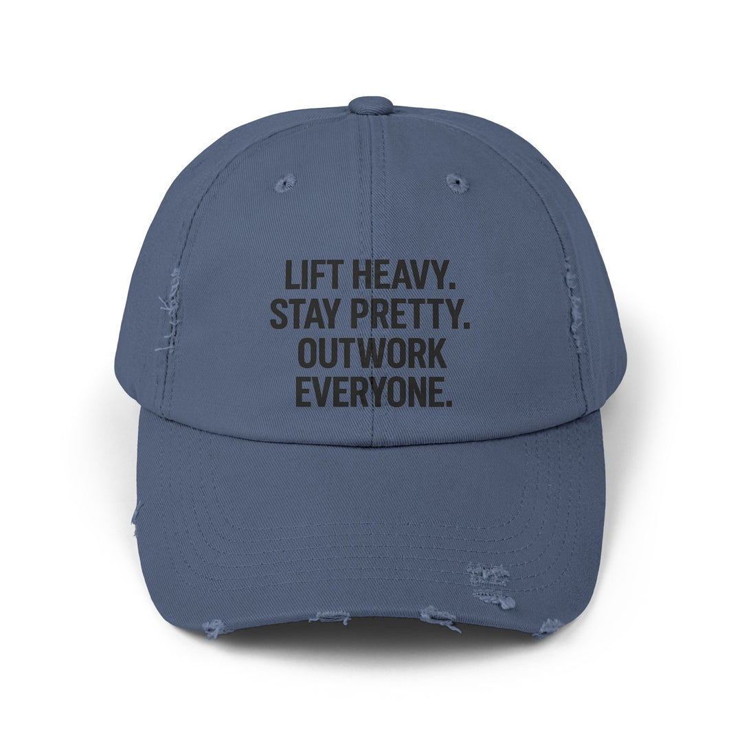 Lift Heavy. Stay Pretty. Outwork Everyone: Unisex Distressed Cap