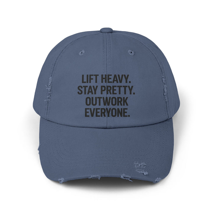 Lift Heavy. Stay Pretty. Outwork Everyone: Unisex Distressed Cap