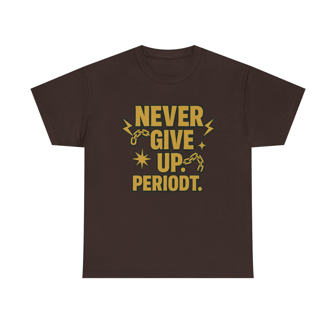 Never Give Up. Periodt. Unisex Heavy Cotton Tee