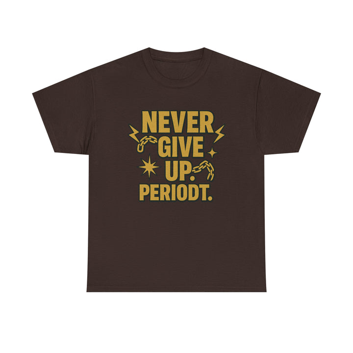 Never Give Up. Periodt. Unisex Heavy Cotton Tee