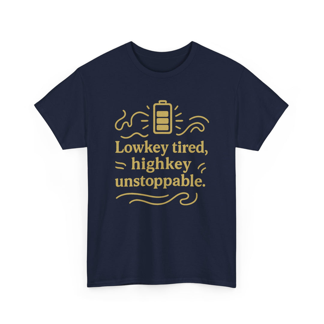 Lowkey Tired, High Key Unstoppable. Unisex Heavy Cotton Tee