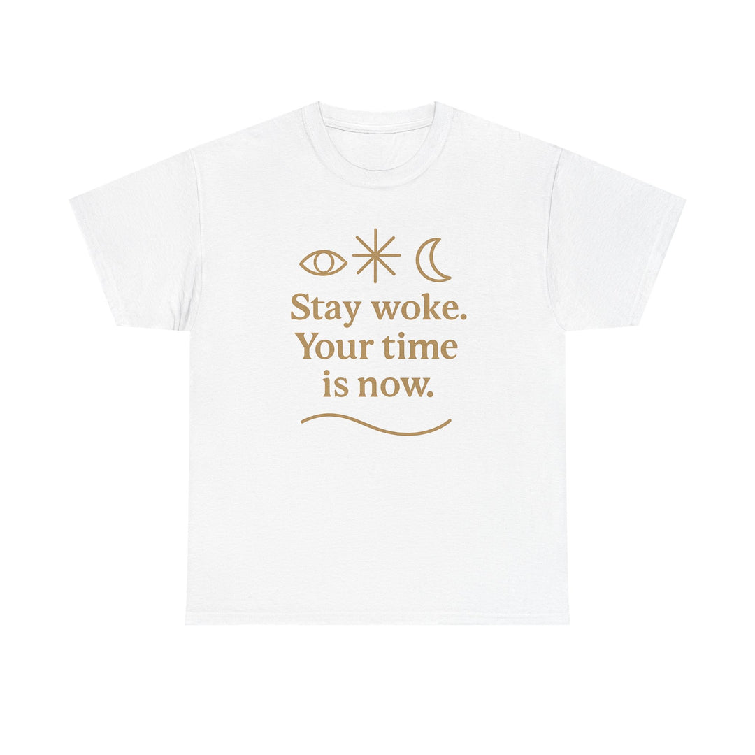 Stay Woke. Your Time Is Now. Unisex Heavy Cotton Tee