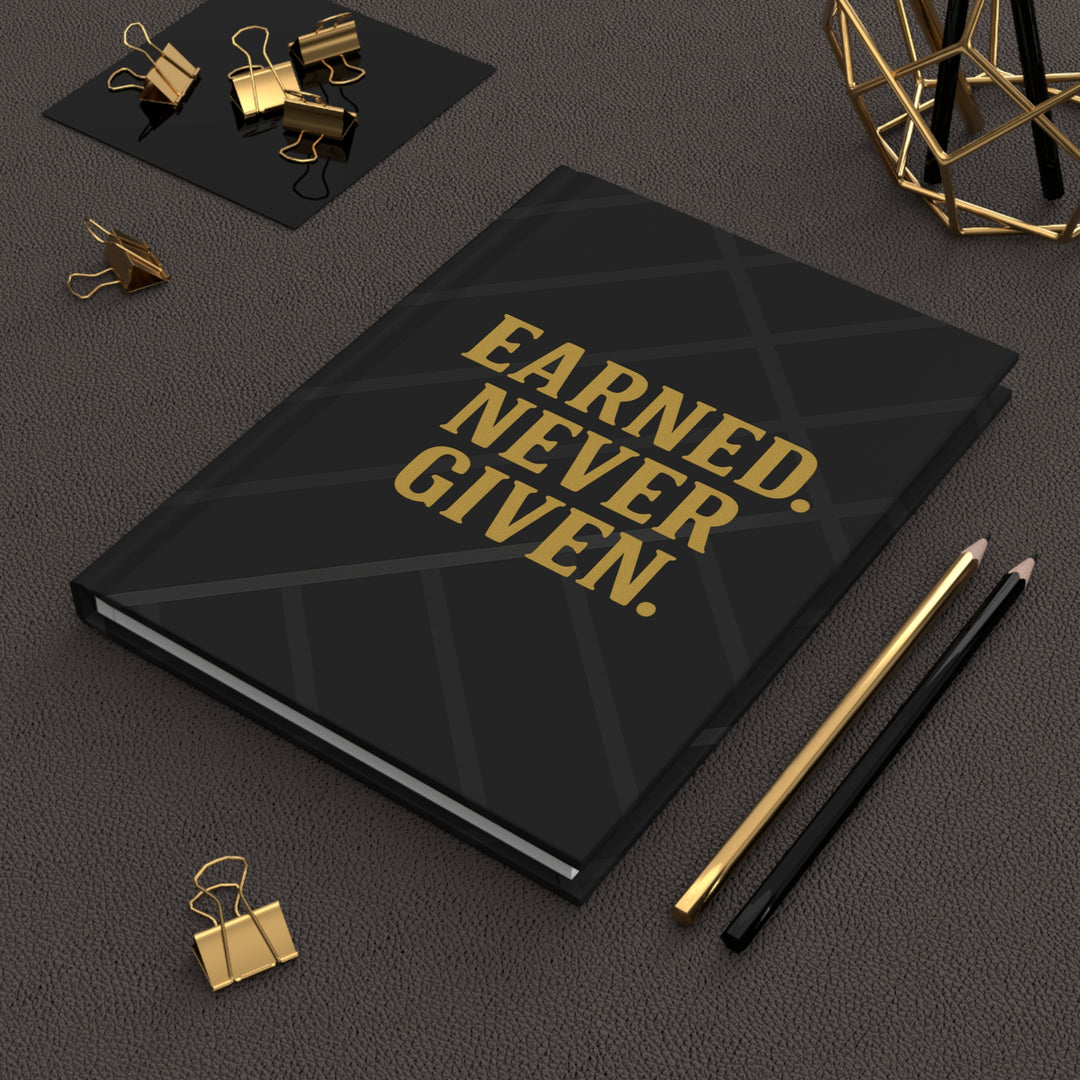 Earned. Never Given. Hardcover Journal. Matte