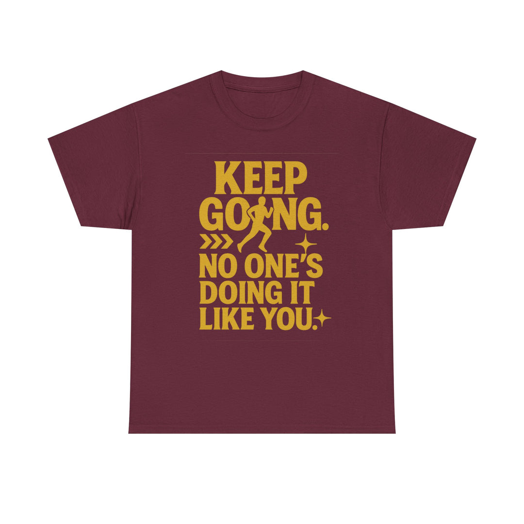 Keep Going. No One's Doing It Like You. Unisex Heavy Cotton Tee