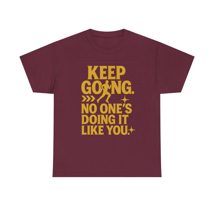 Keep Going. No One's Doing It Like You. Unisex Heavy Cotton Tee