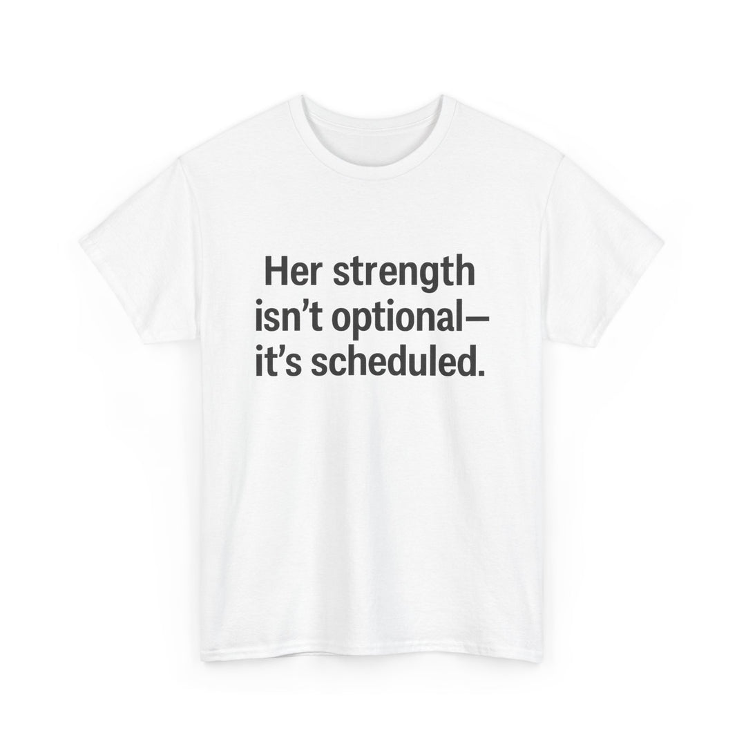 Her Strength isn't optional- it's scheduled. Unisex Heavy Cotton Tee