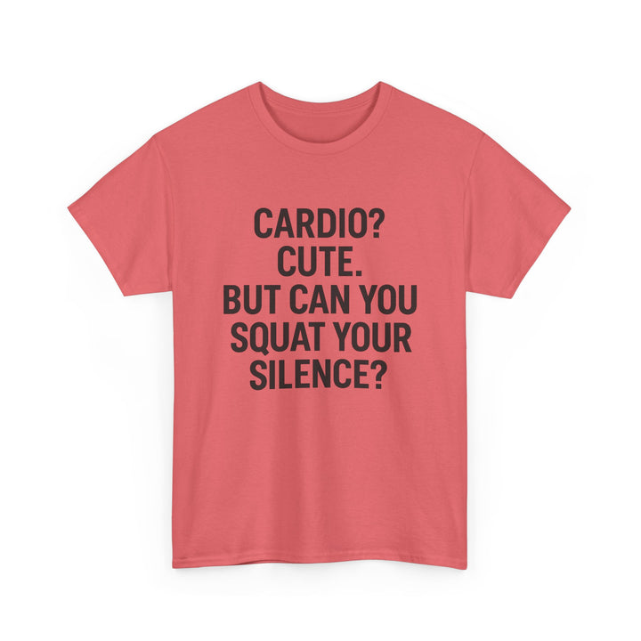 Cardio? Cute. But Can You Squat Your Silence? Unisex Heavy Cotton Tee