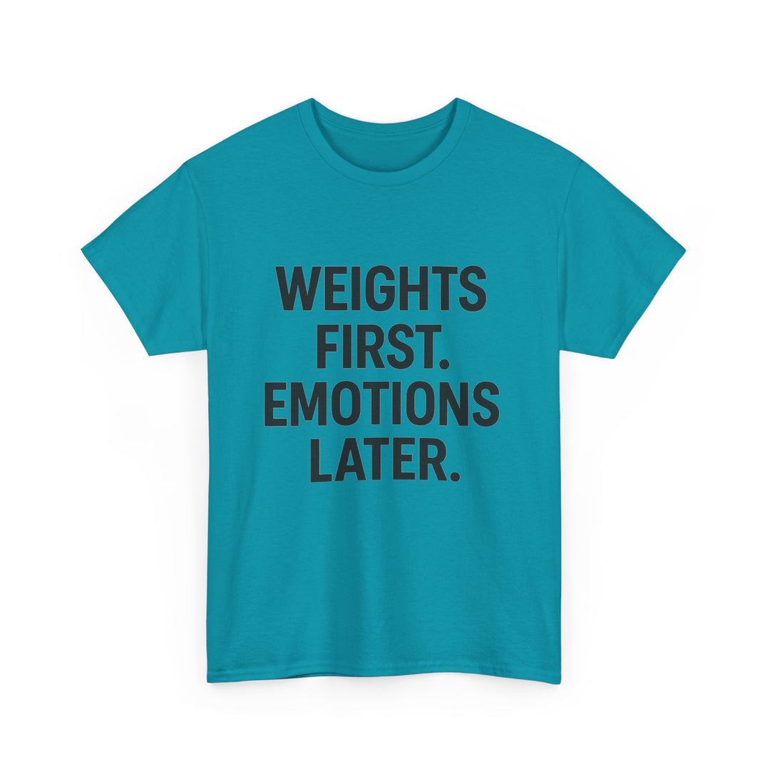 Weights First. Emotions Later. Unisex Heavy Cotton Tee