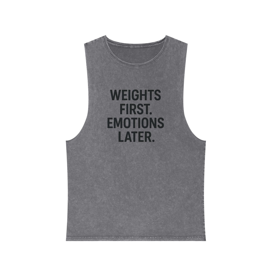 Weights first emotions later muscle tank