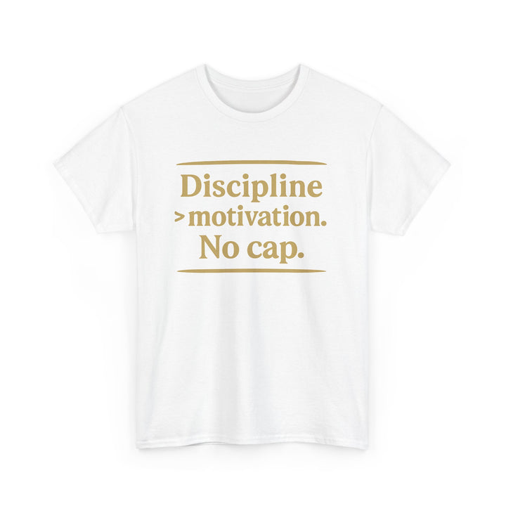 Discipline > Motivation. No Cap. Unisex Heavy Cotton Tee