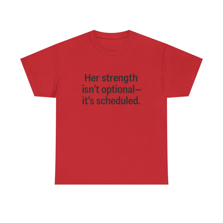 Her Strength isn't optional- it's scheduled. Unisex Heavy Cotton Tee