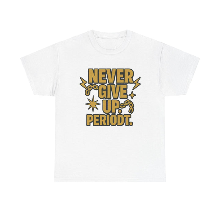 Never Give Up. Periodt. Unisex Heavy Cotton Tee
