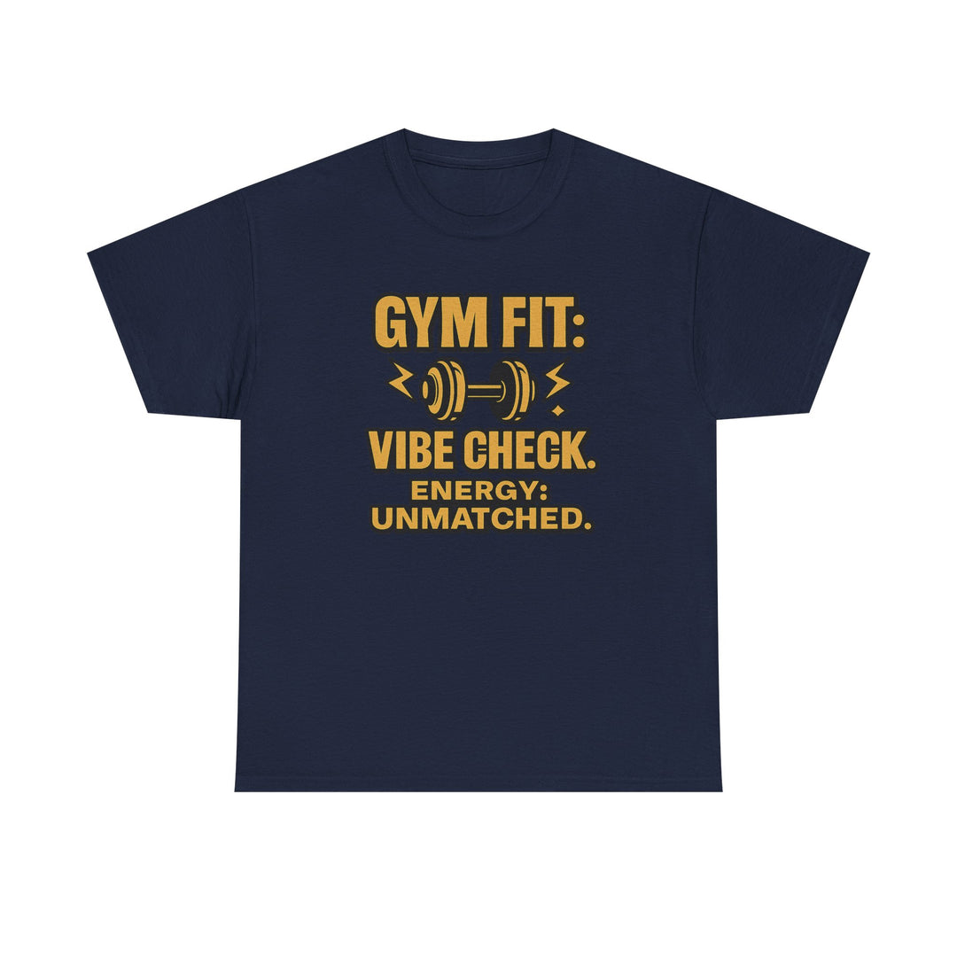 Gym Fit: Vibe Check. Energy: Unmatched. Unisex Heavy Cotton Tee