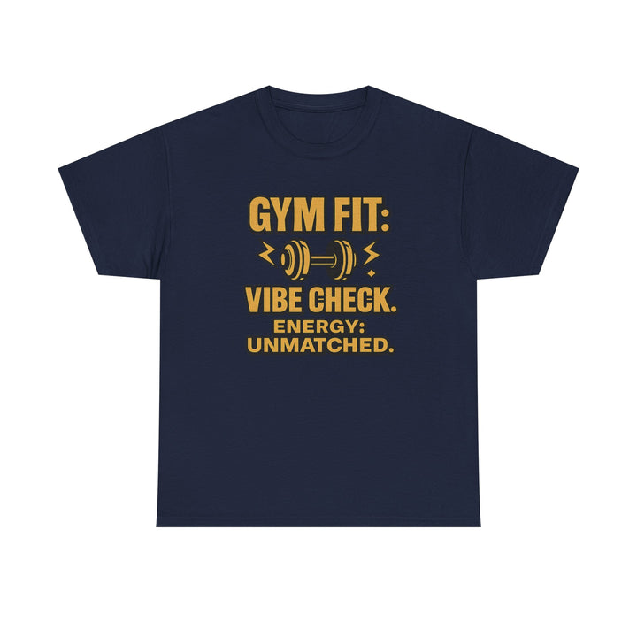 Gym Fit: Vibe Check. Energy: Unmatched. Unisex Heavy Cotton Tee