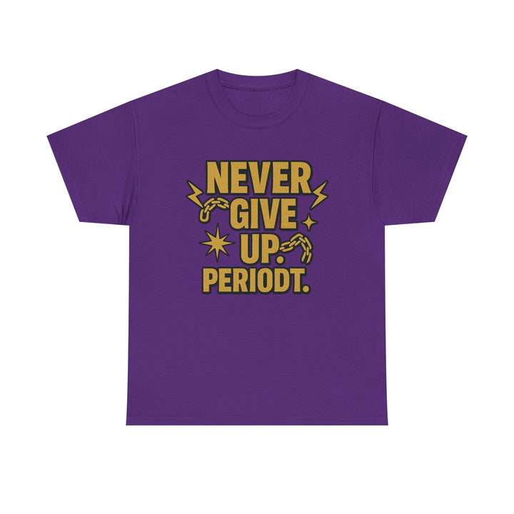 Never Give Up. Periodt. Unisex Heavy Cotton Tee