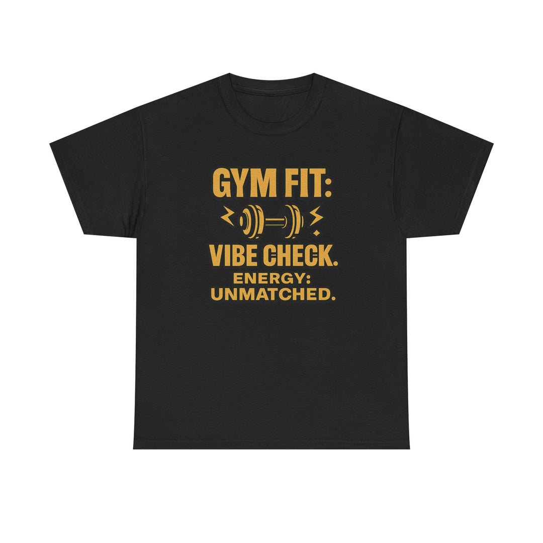 Gym Fit: Vibe Check. Energy: Unmatched. Unisex Heavy Cotton Tee