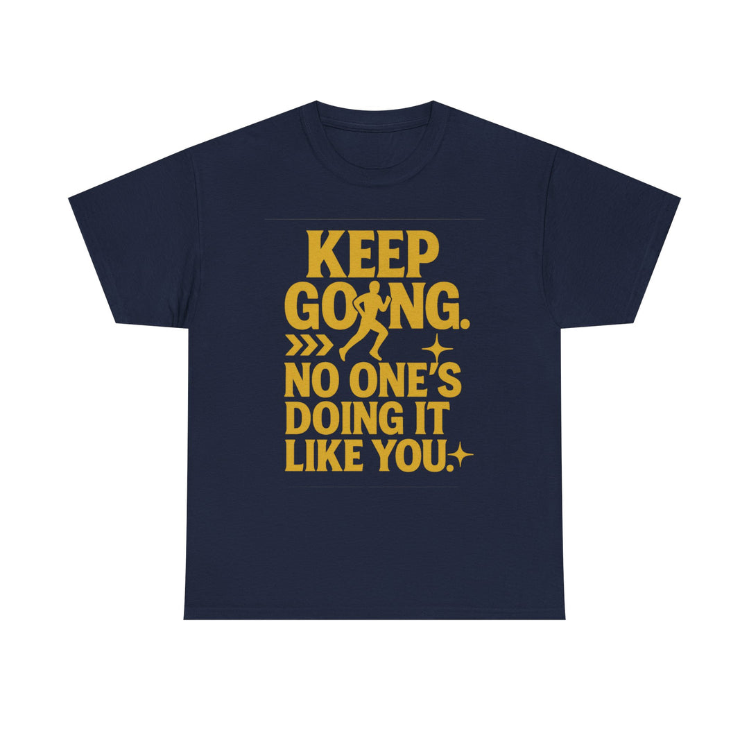 Keep Going. No One's Doing It Like You. Unisex Heavy Cotton Tee