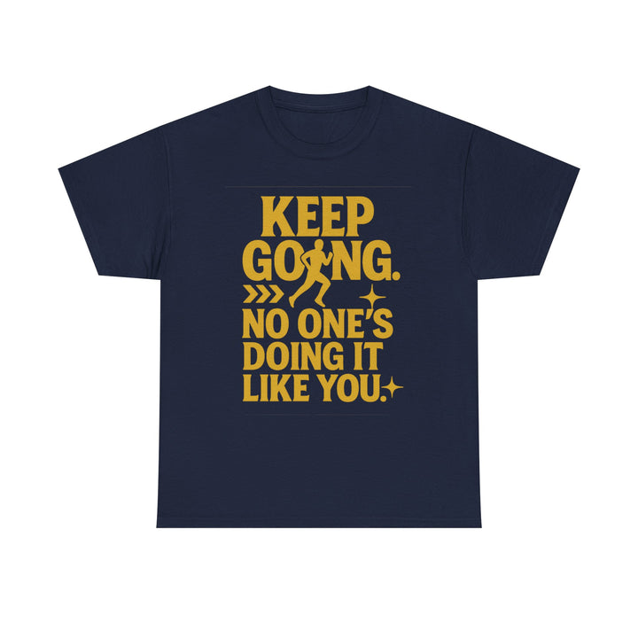 Keep Going. No One's Doing It Like You. Unisex Heavy Cotton Tee