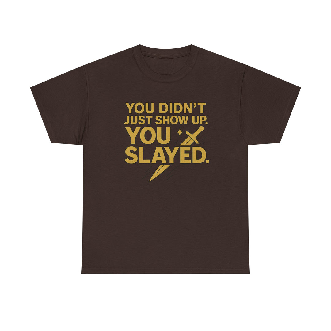 You Didn't Just Show Up. You Slayed. Unisex Heavy Cotton Tee