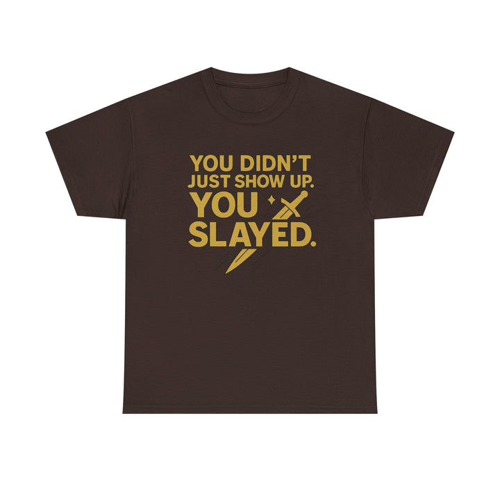 You Didn't Just Show Up. You Slayed. Unisex Heavy Cotton Tee