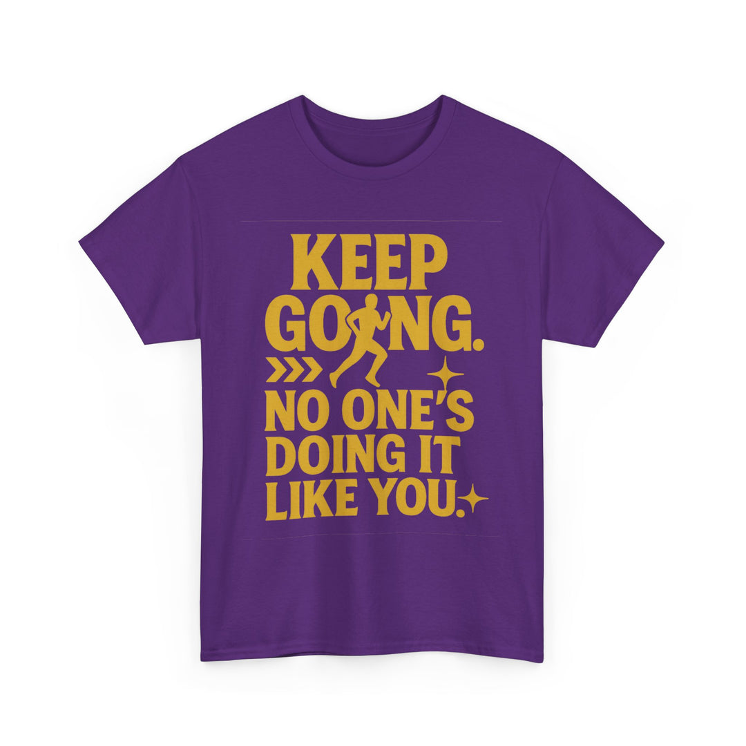 Keep Going. No One's Doing It Like You. Unisex Heavy Cotton Tee